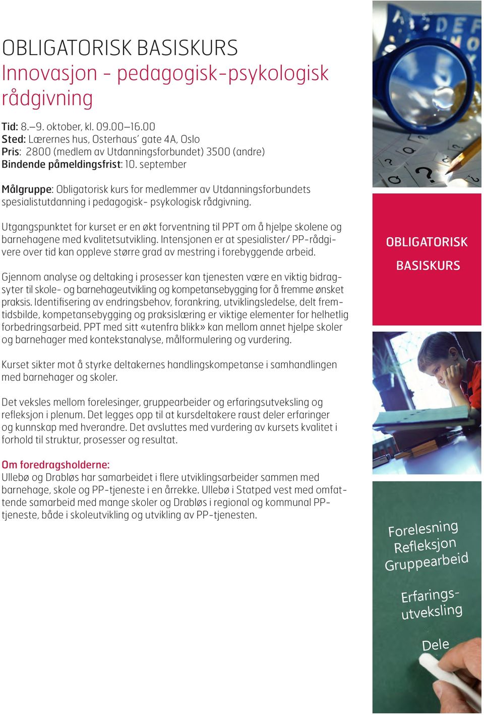 september Målgruppe: Obligatorisk kurs for medlemmer av Utdanningsforbundets spesialistutdanning i pedagogisk- psykologisk rådgivning.