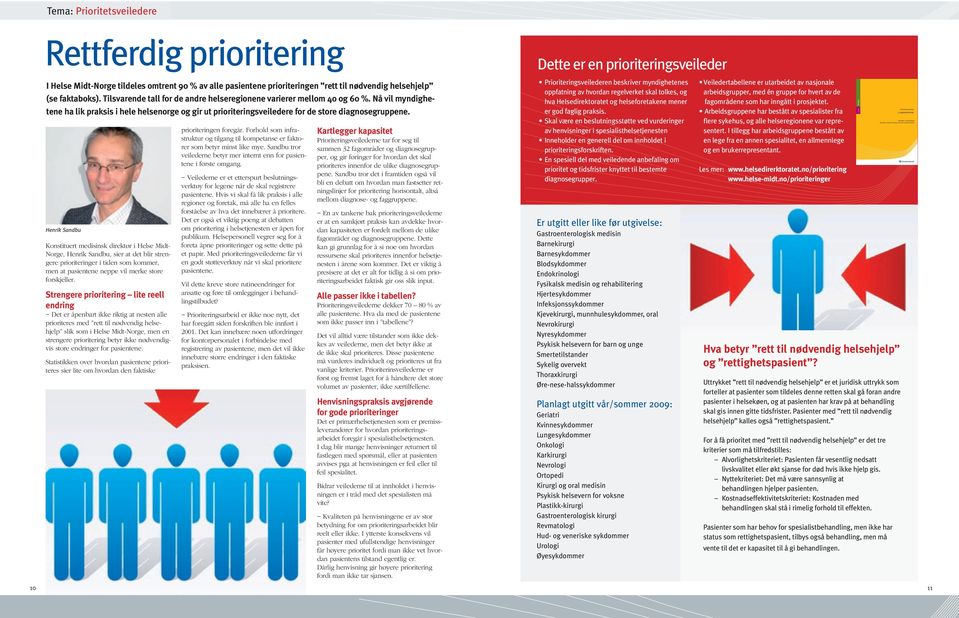 Henrik Sandbu Konstituert medisinsk direktør i Helse Midt- Norge, Henrik Sandbu, sier at det blir strengere prioriteringer i tiden som kommer, men at pasientene neppe vil merke store forskjeller.