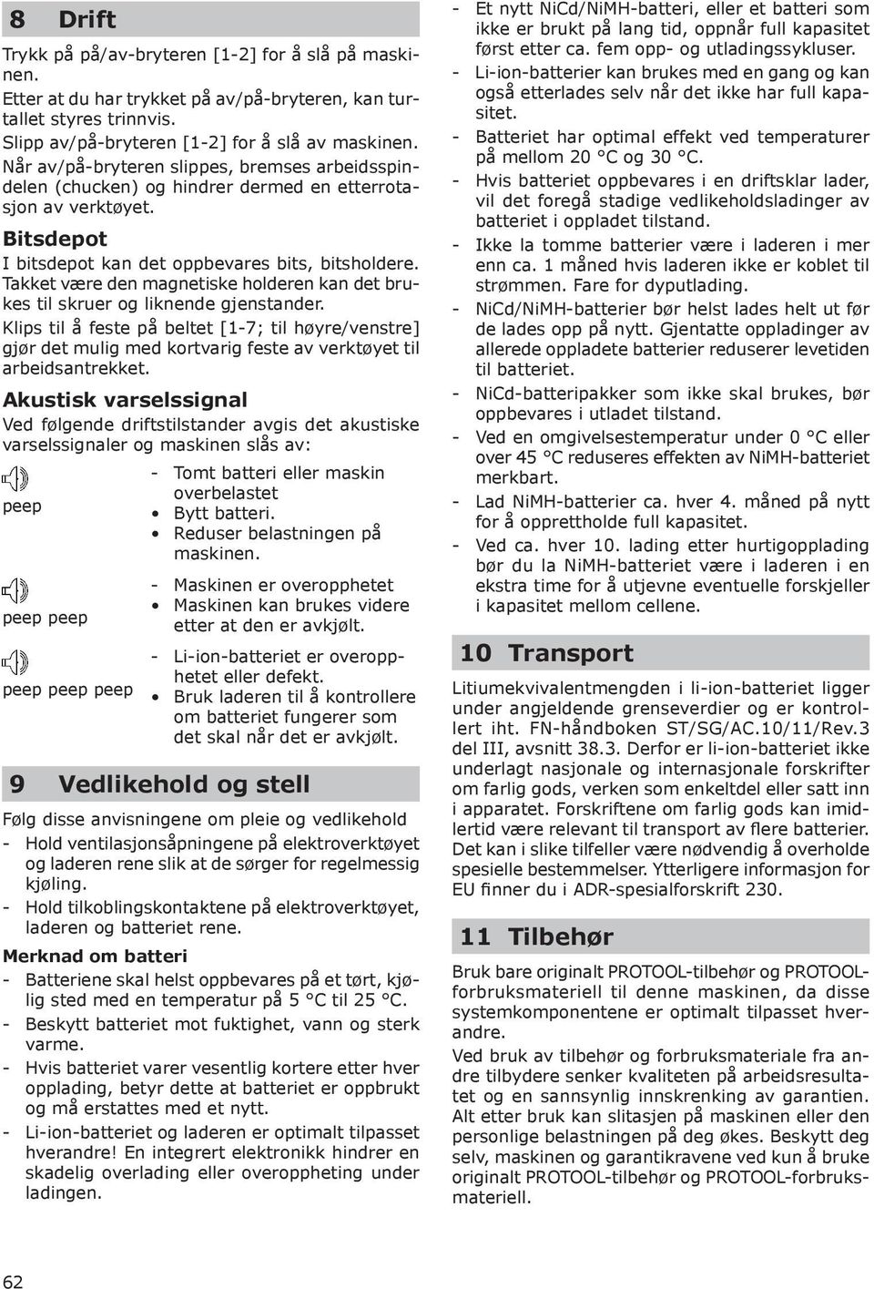 Takket være den magnetiske holderen kan det brukes til skruer og liknende gjenstander.