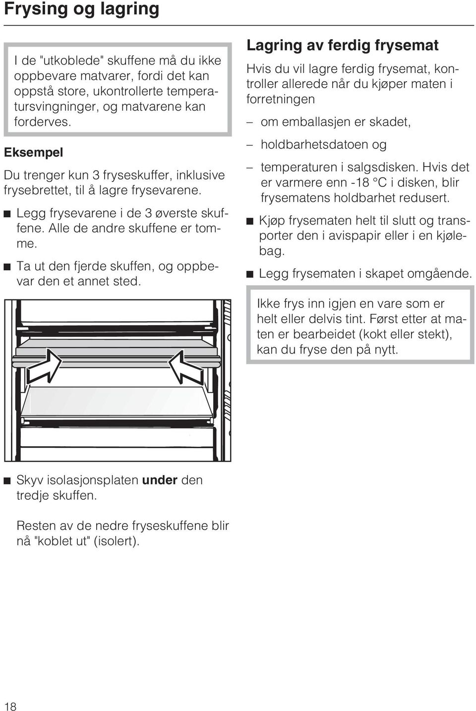 ^ Ta ut den fjerde skuffen, og oppbevar den et annet sted.