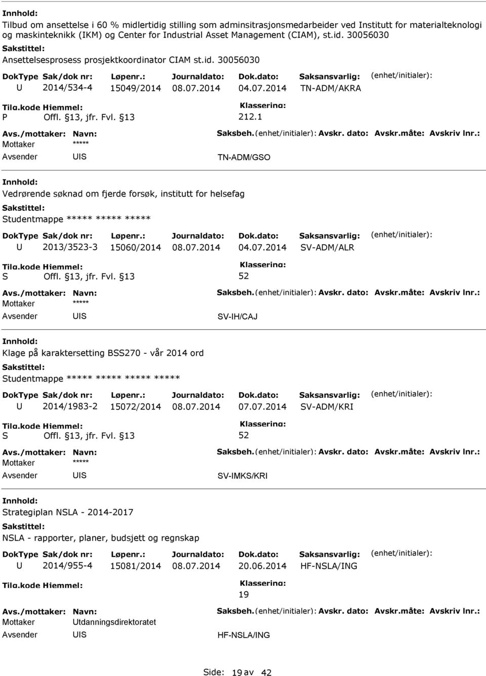 1 TN-ADM/GO Vedrørende søknad om fjerde forsøk, institutt for helsefag tudentmappe ***** ***** ***** 2013/33-3 15060/2014 04.07.