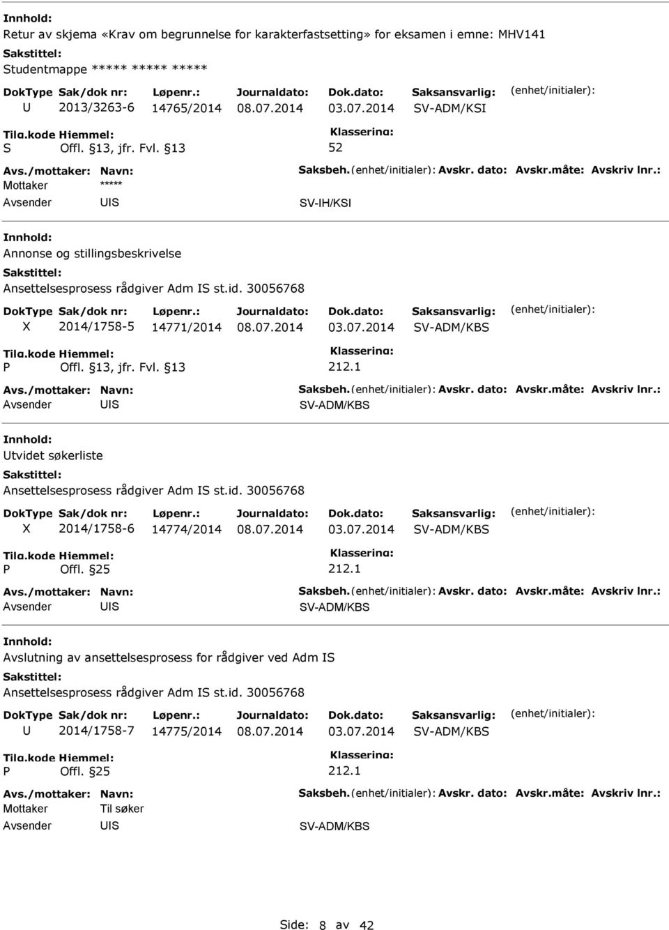 1 V-ADM/KB tvidet søkerliste Ansettelsesprosess rådgiver Adm st.id. 30056768 2014/1758-6 14774/2014 V-ADM/KB Offl. 25 212.