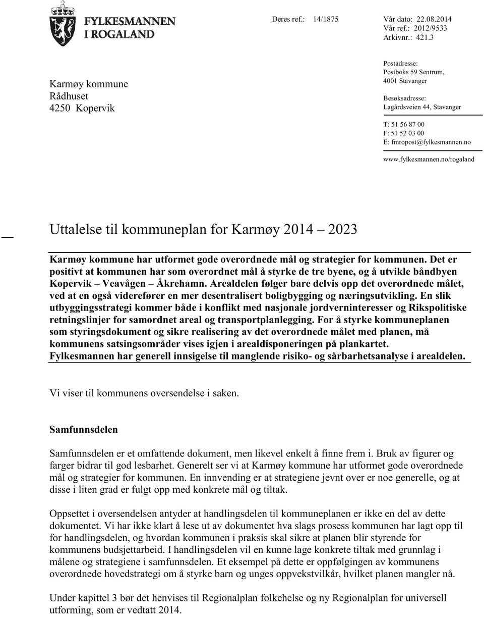 fylkesmannen.no/rogaland Uttalelse til kommuneplan for Karmøy 2014 2023 Karmøy kommune har utformet gode overordnede mål og strategier for kommunen.