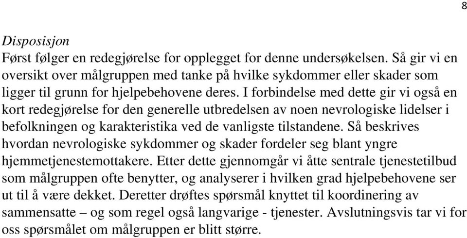 I forbindelse med dette gir vi også en kort redegjørelse for den generelle utbredelsen av noen nevrologiske lidelser i befolkningen og karakteristika ved de vanligste tilstandene.