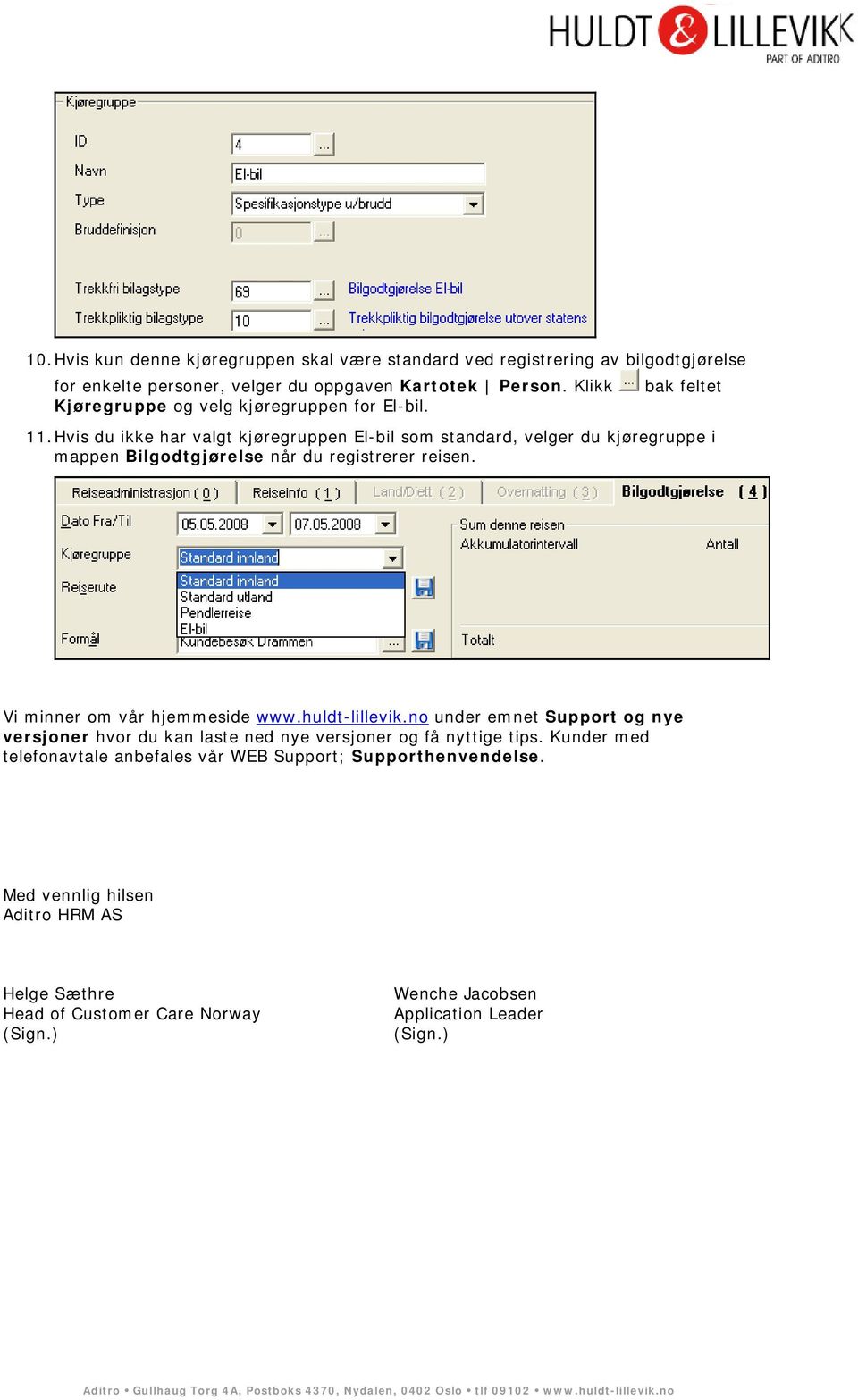 Hvis du ikke har valgt kjøregruppen El-bil som standard, velger du kjøregruppe i mappen Bilgodtgjørelse når du registrerer reisen. Vi minner om vår hjemmeside www.