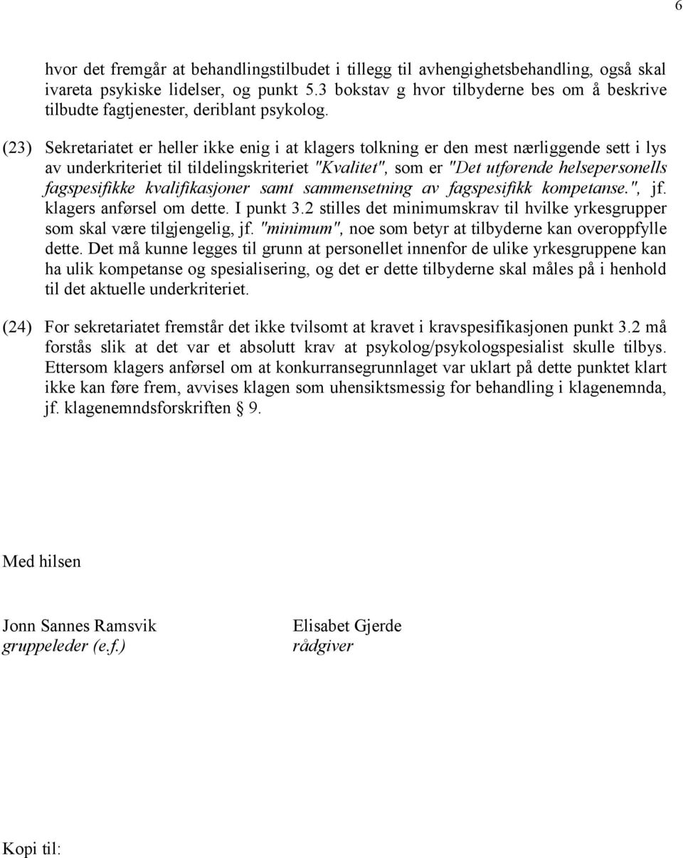 (23) Sekretariatet er heller ikke enig i at klagers tolkning er den mest nærliggende sett i lys av underkriteriet til tildelingskriteriet "Kvalitet", som er "Det utførende helsepersonells