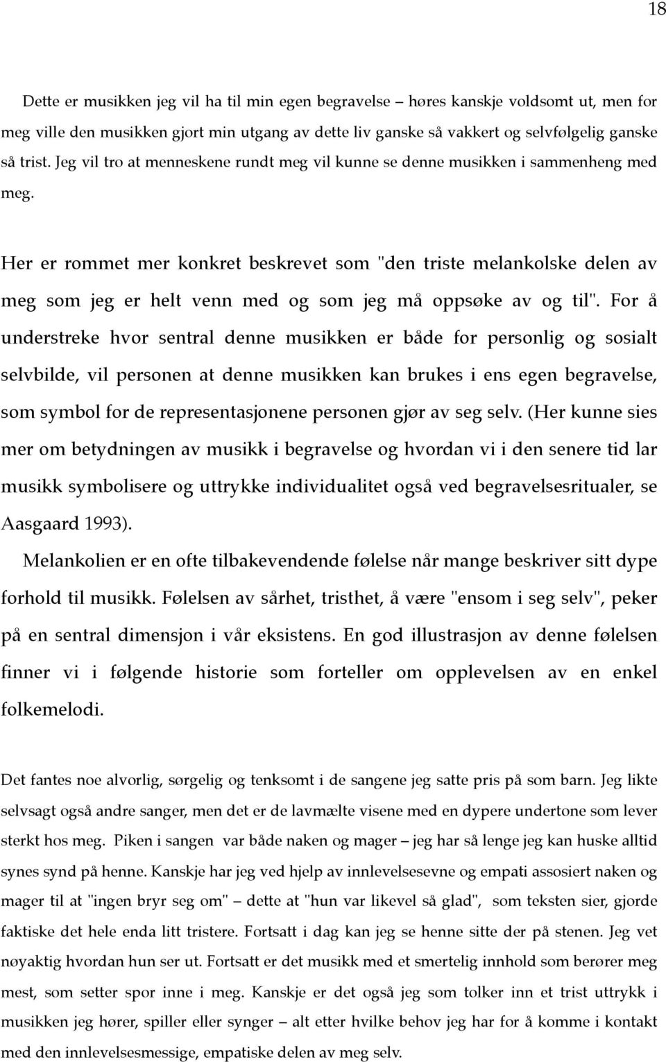 Her er rommet mer konkret beskrevet som "den triste melankolske delen av meg som jeg er helt venn med og som jeg må oppsøke av og til".