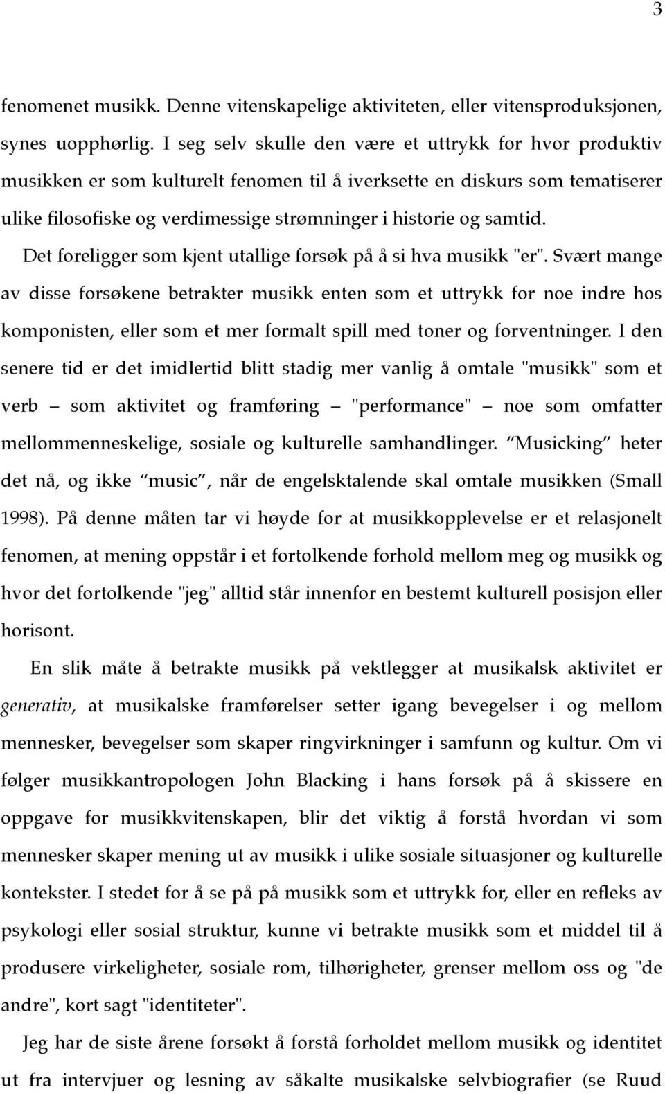 samtid. Det foreligger som kjent utallige forsøk på å si hva musikk "er".