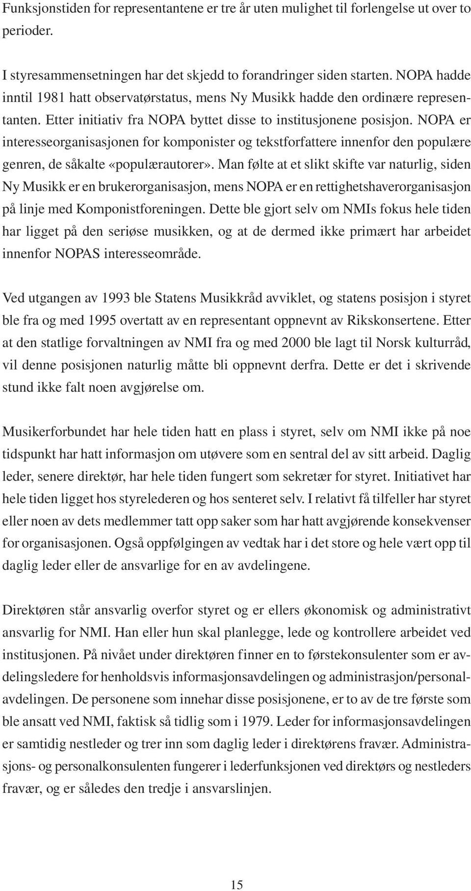 NOPA er interesseorganisasjonen for komponister og tekstforfattere innenfor den populære genren, de såkalte «populærautorer».