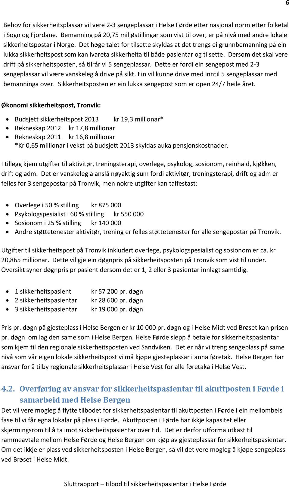 Det høge talet for tilsette skyldas at det trengs ei grunnbemanning på ein lukka sikkerheitspost som kan ivareta sikkerheita til både pasientar og tilsette.