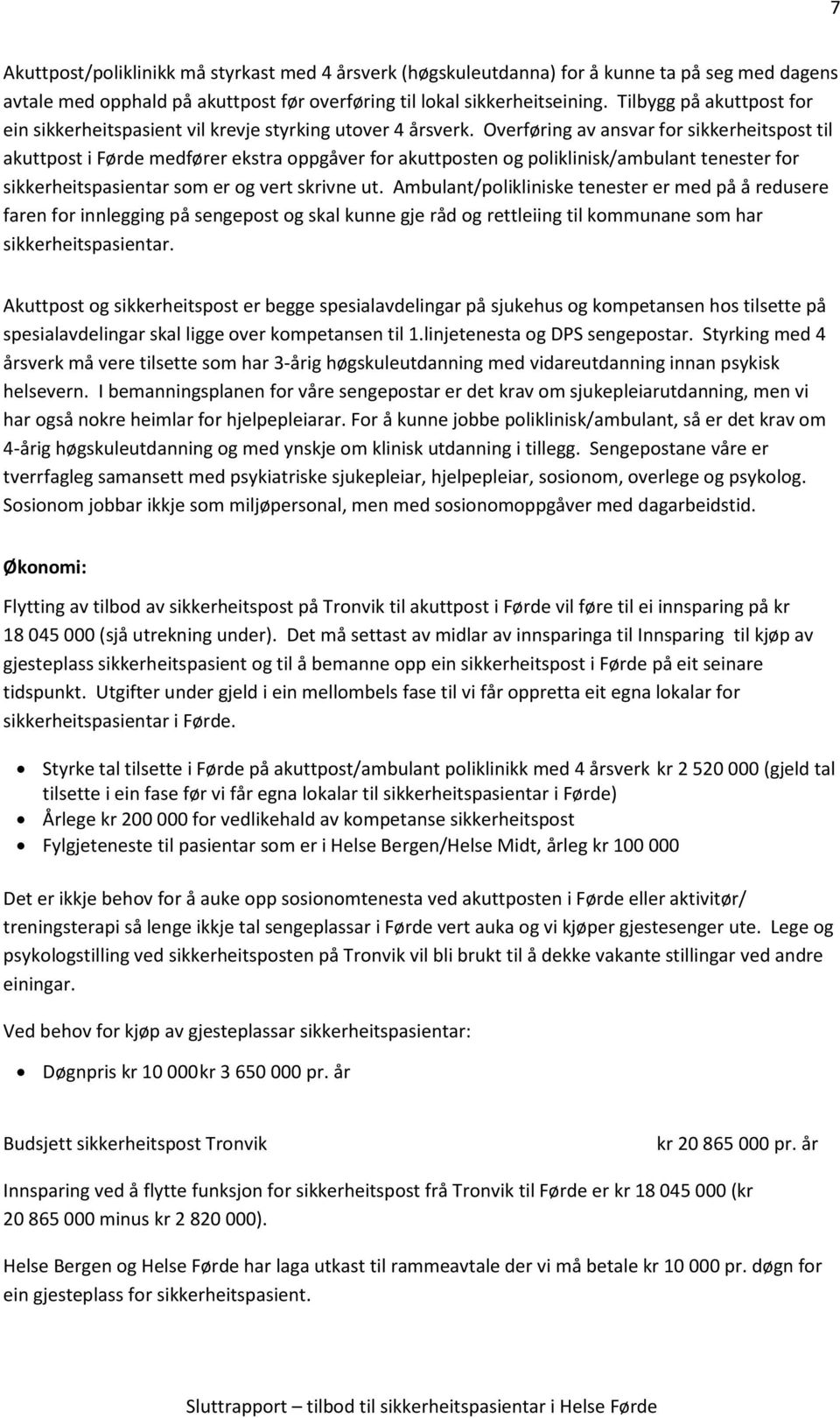 Overføring av ansvar for sikkerheitspost til akuttpost i Førde medfører ekstra oppgåver for akuttposten og poliklinisk/ambulant tenester for sikkerheitspasientar som er og vert skrivne ut.