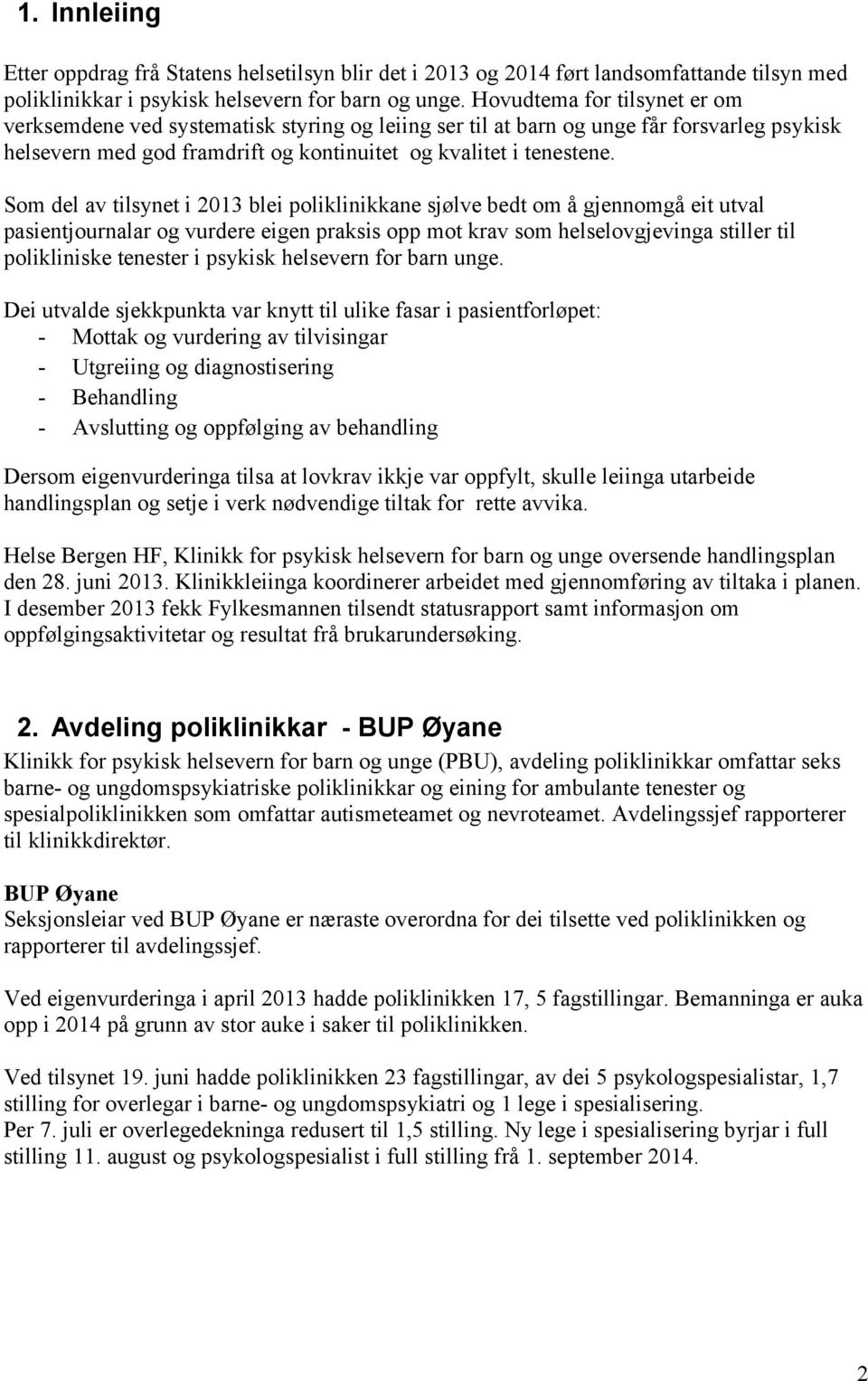 Som del av tilsynet i 13 blei poliklinikkane sjølve bedt om å gjennomgå eit utval pasientjournalar og vurdere eigen praksis opp mot krav som helselovgjevinga stiller til polikliniske tenester i