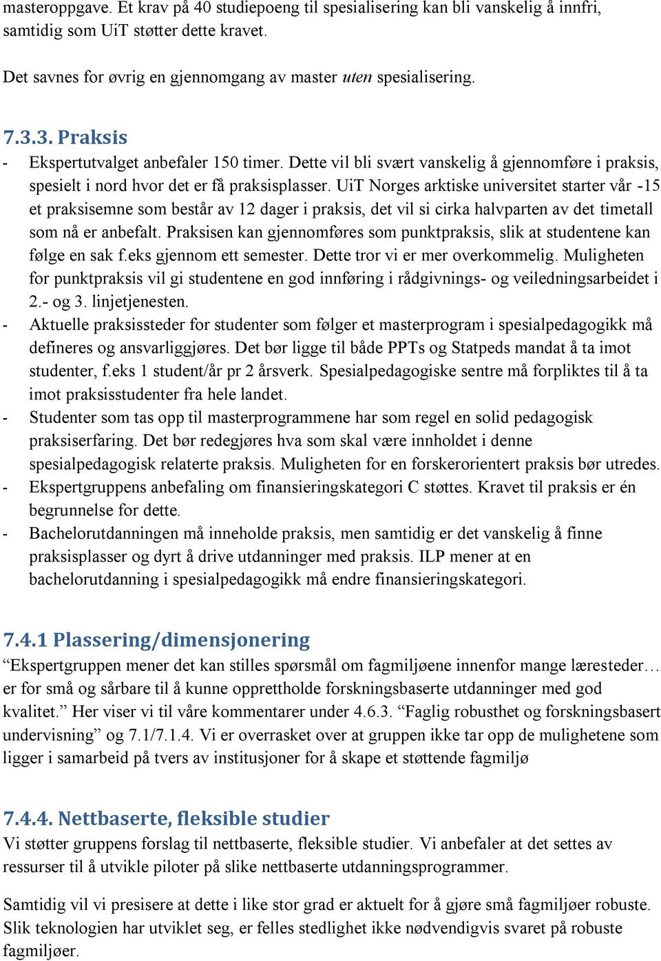 UiT Norges arktiske universitet starter vår -15 et praksisemne som består av 12 dager i praksis, det vil si cirka halvparten av det timetall som nå er anbefalt.