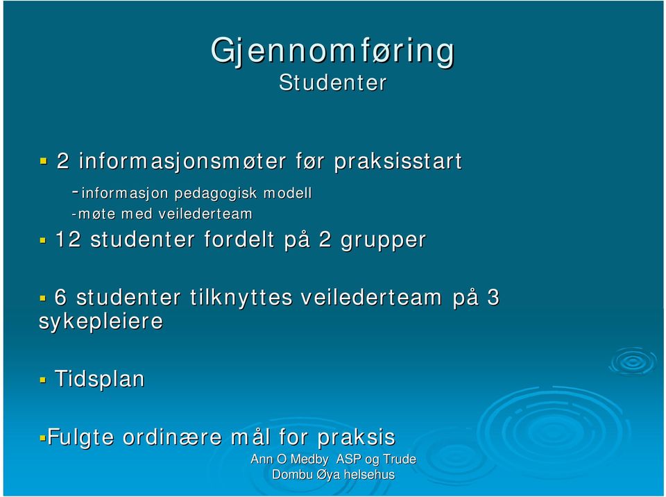 studenter fordelt påp 2 grupper 6 studenter tilknyttes