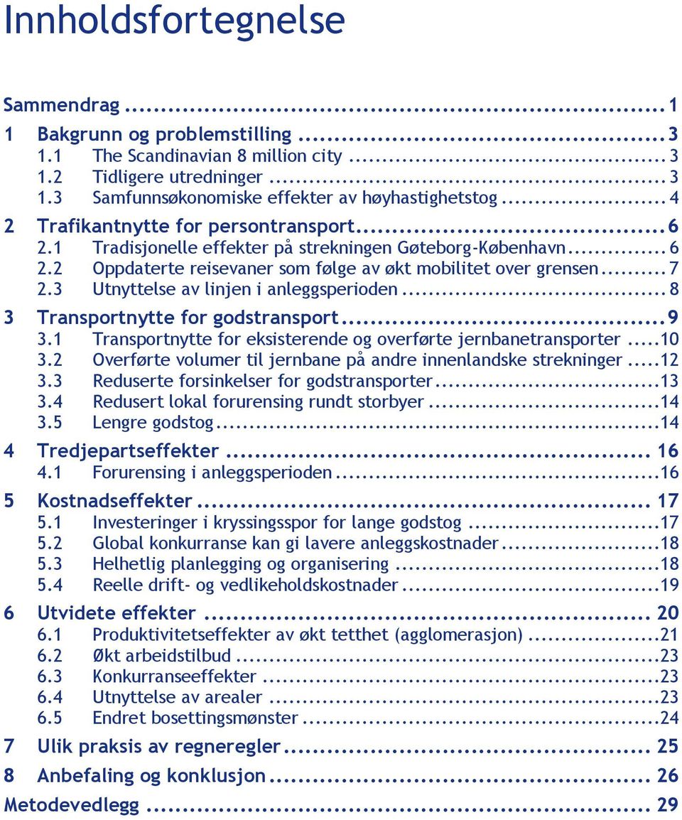 3 Utnyttelse av linjen i anleggsperioden... 8 3 Transportnytte for godstransport... 9 3.1 Transportnytte for eksisterende og overførte jernbanetransporter...10 3.