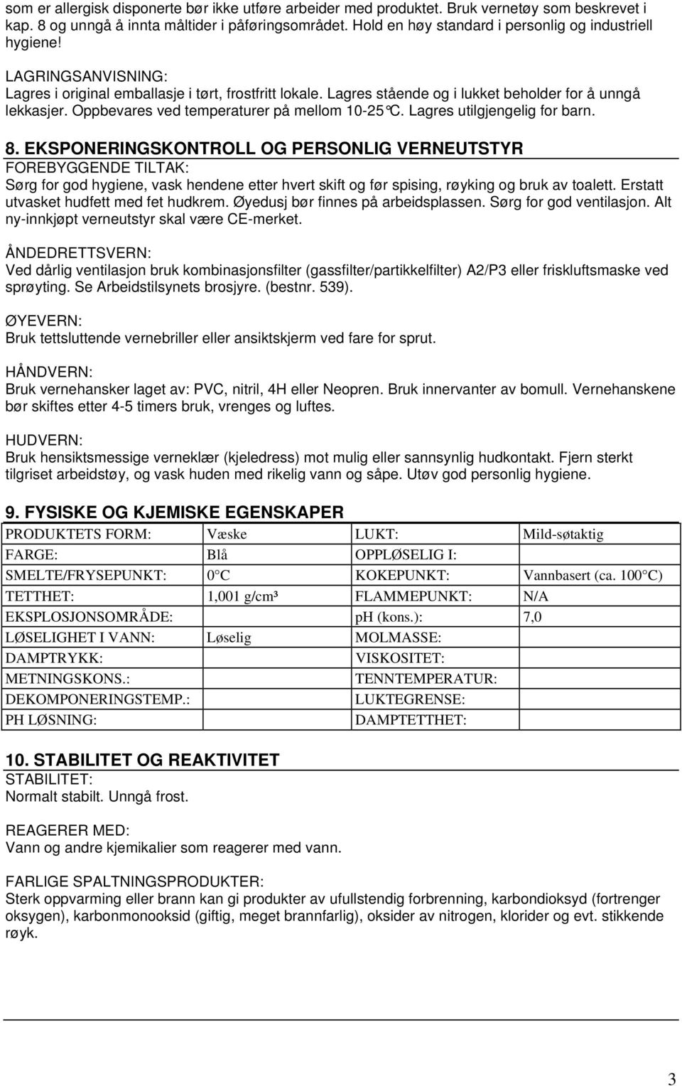 Oppbevares ved temperaturer på mellom 1025 C. Lagres utilgjengelig for barn. 8.