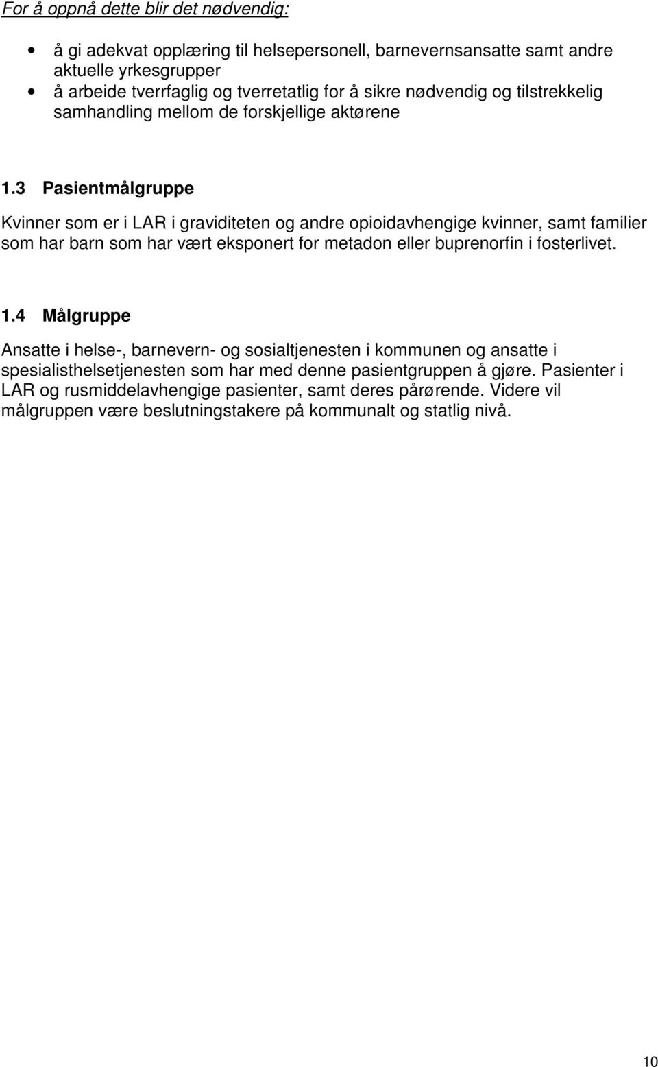 3 Pasientmålgruppe Kvinner som er i LAR i graviditeten og andre opioidavhengige kvinner, samt familier som har barn som har vært eksponert for metadon eller buprenorfin i fosterlivet.