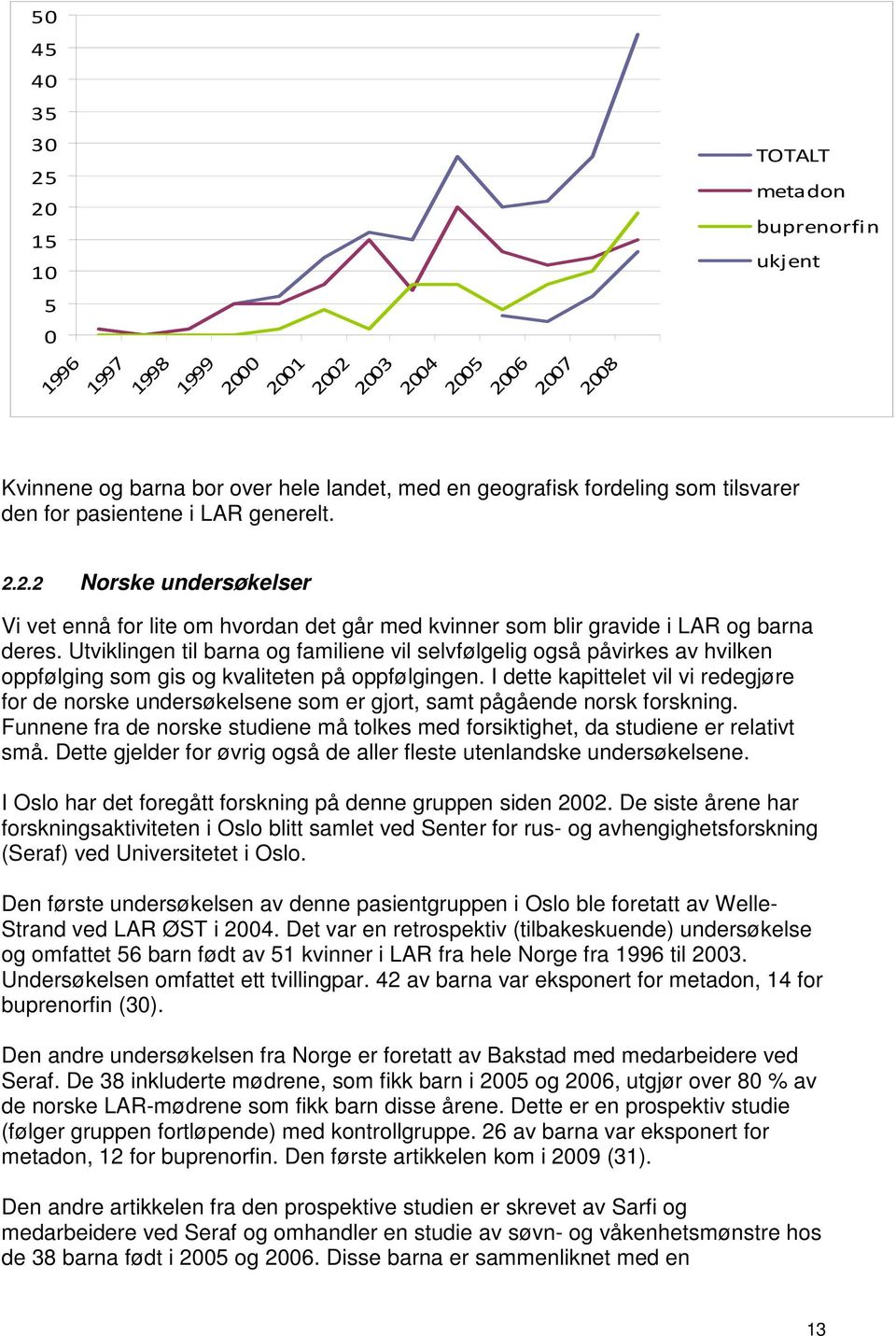 Utviklingen til barna og familiene vil selvfølgelig også påvirkes av hvilken oppfølging som gis og kvaliteten på oppfølgingen.