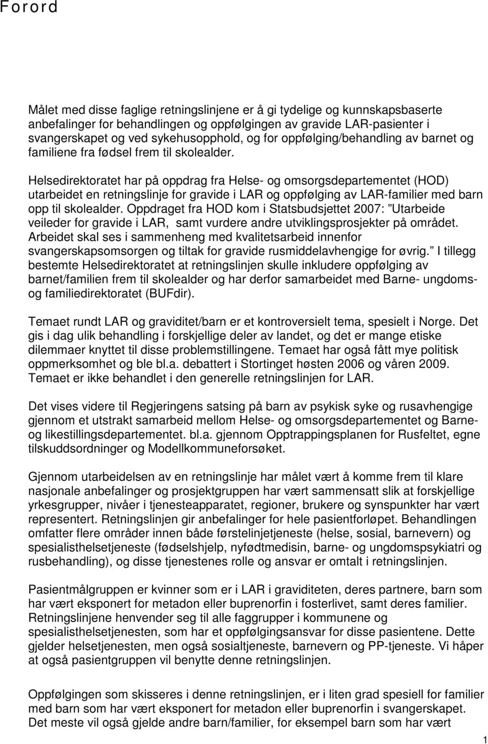 Helsedirektoratet har på oppdrag fra Helse- og omsorgsdepartementet (HOD) utarbeidet en retningslinje for gravide i LAR og oppfølging av LAR-familier med barn opp til skolealder.