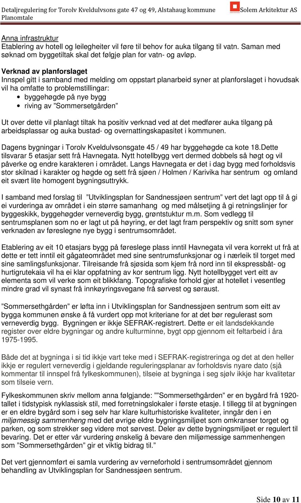 Sommersetgården Ut over dette vil planlagt tiltak ha positiv verknad ved at det medfører auka tilgang på arbeidsplassar og auka bustad- og overnattingskapasitet i kommunen.