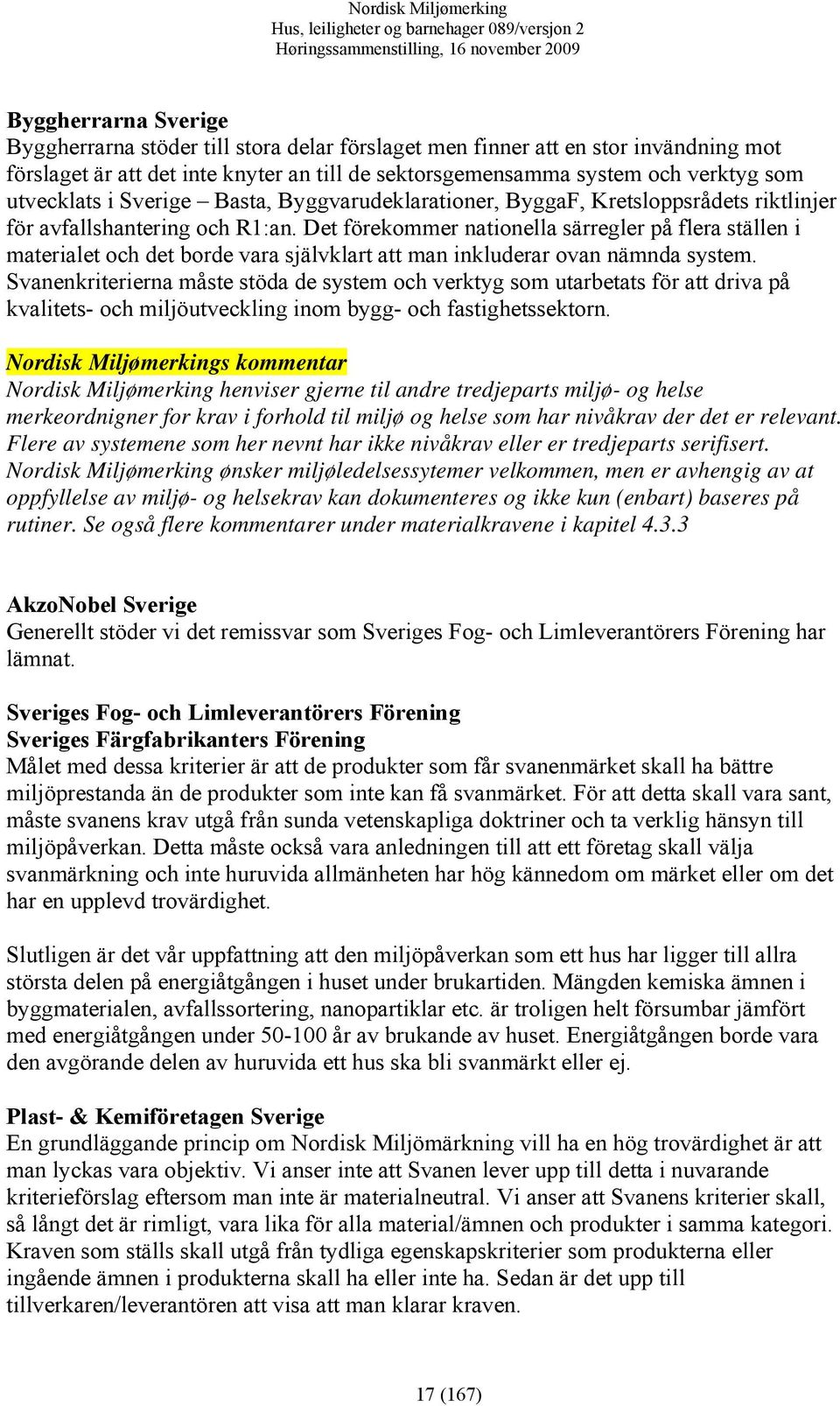 Det förekommer nationella särregler på flera ställen i materialet och det borde vara självklart att man inkluderar ovan nämnda system.