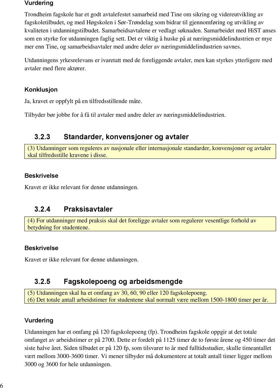 Det er viktig å huske på at næringsmiddelindustrien er mye mer enn Tine, og samarbeidsavtaler med andre deler av næringsmiddelindustrien savnes.