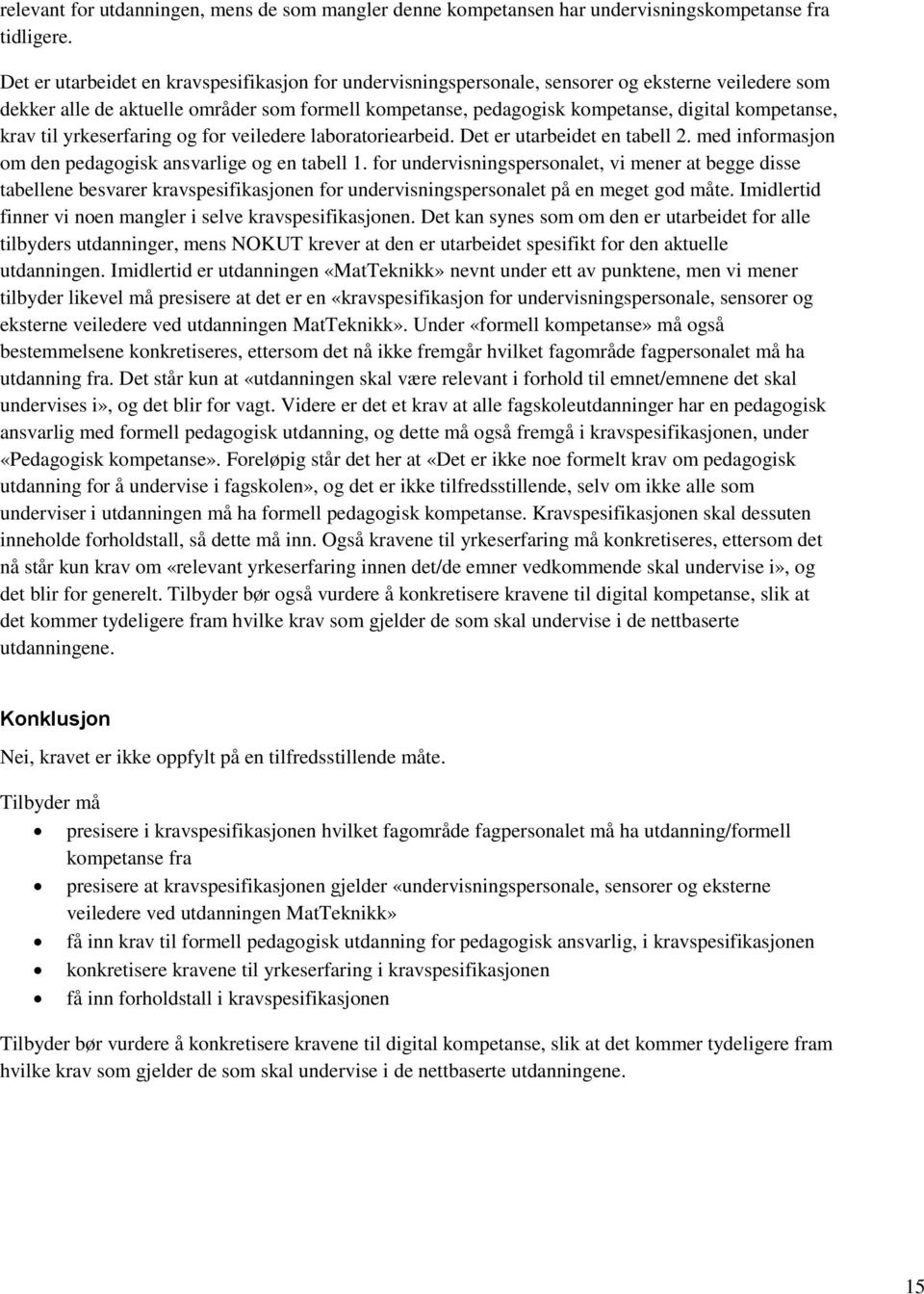 kompetanse, krav til yrkeserfaring og for veiledere laboratoriearbeid. Det er utarbeidet en tabell 2. med informasjon om den pedagogisk ansvarlige og en tabell 1.