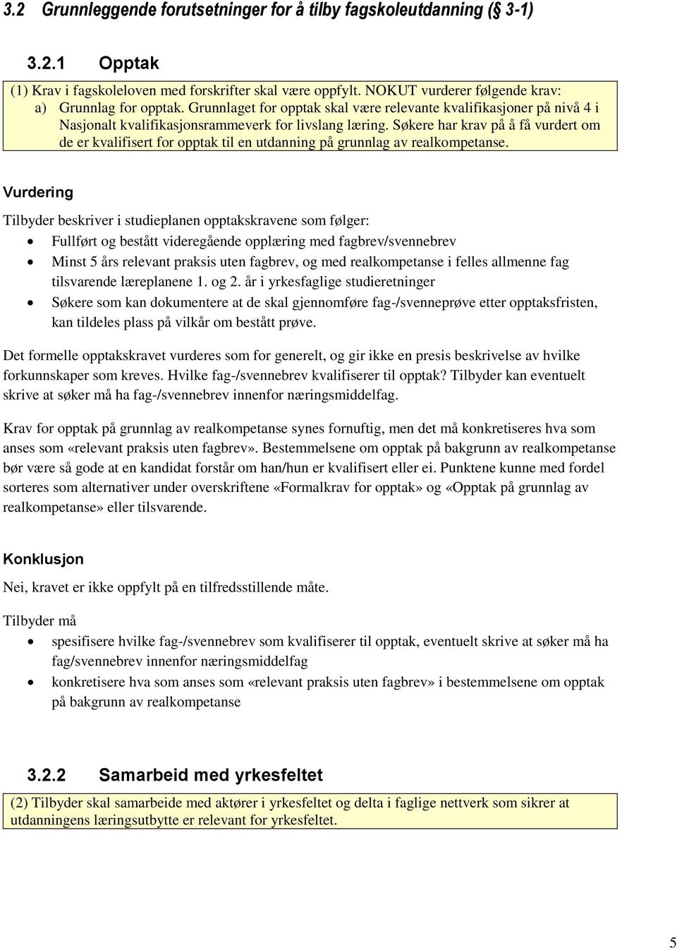 Søkere har krav på å få vurdert om de er kvalifisert for opptak til en utdanning på grunnlag av realkompetanse.