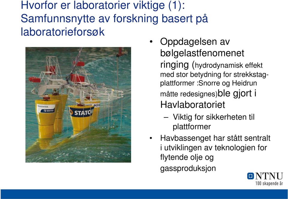 strekkstagplattformer :Snorre og Heidrun måtte redesignes)ble gjort i Havlaboratoriet Viktig for