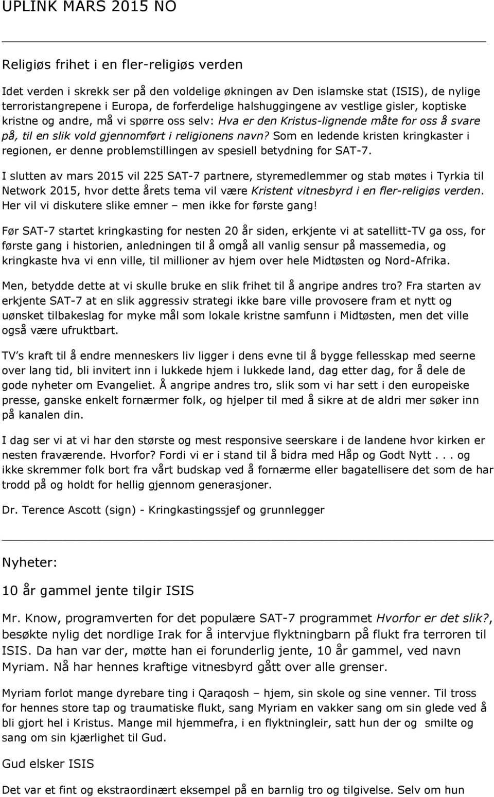 Som en ledende kristen kringkaster i regionen, er denne problemstillingen av spesiell betydning for SAT-7.