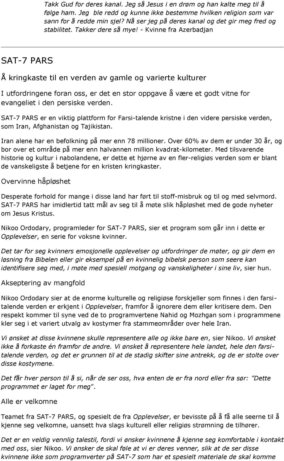 - Kvinne fra Azerbadjan SAT-7 PARS Å kringkaste til en verden av gamle og varierte kulturer I utfordringene foran oss, er det en stor oppgave å være et godt vitne for evangeliet i den persiske verden.