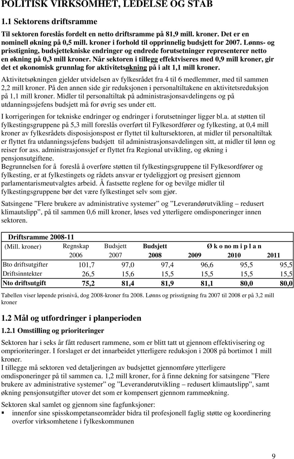 Når sektoren i tillegg effektviseres med 0,9 mill kroner, gir det et økonomisk grunnlag for aktivitetsøkning på i alt 1,1 mill kroner.