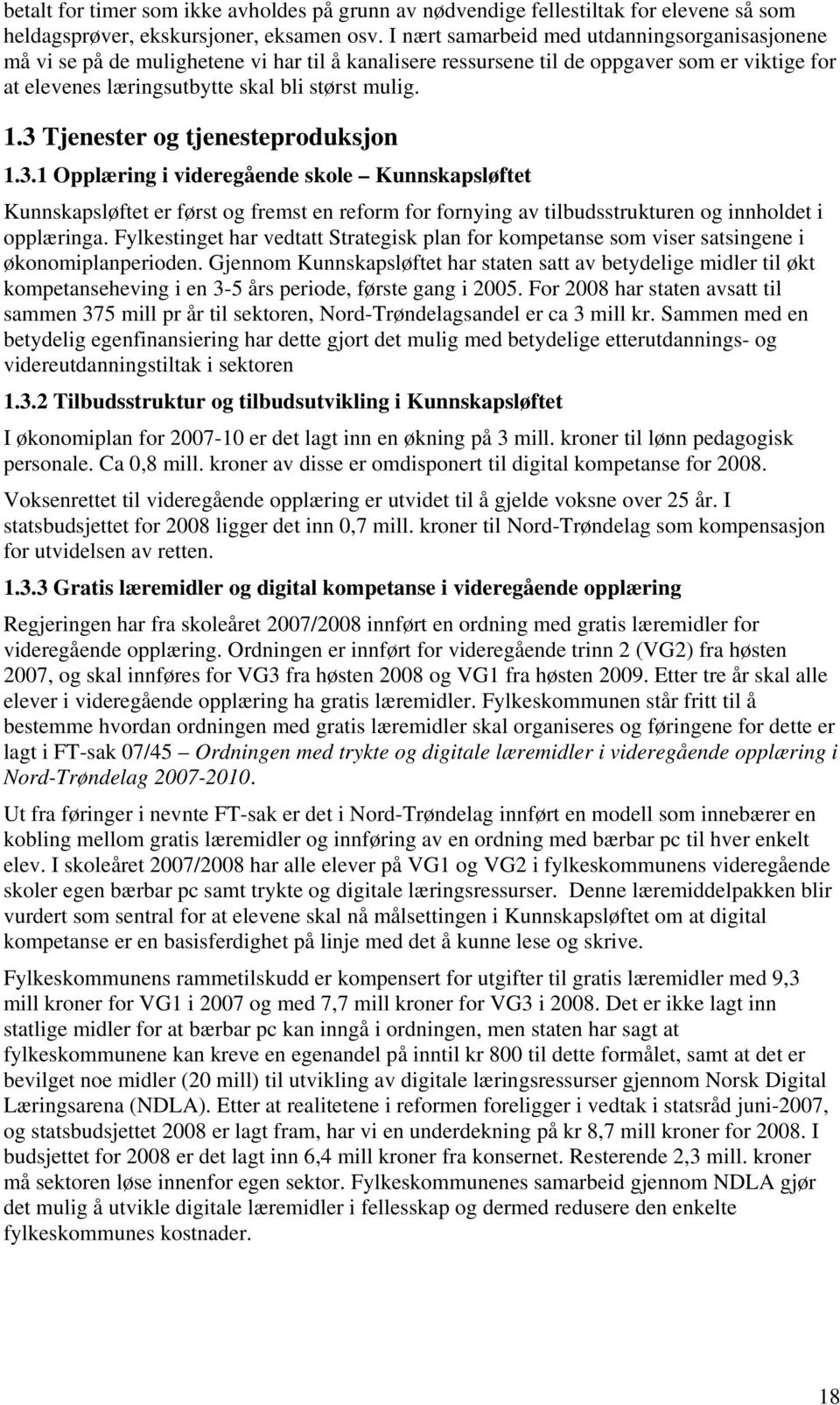 3 Tjenester og tjenesteproduksjon 1.3.1 Opplæring i videregående skole Kunnskapsløftet Kunnskapsløftet er først og fremst en reform for fornying av tilbudsstrukturen og innholdet i opplæringa.