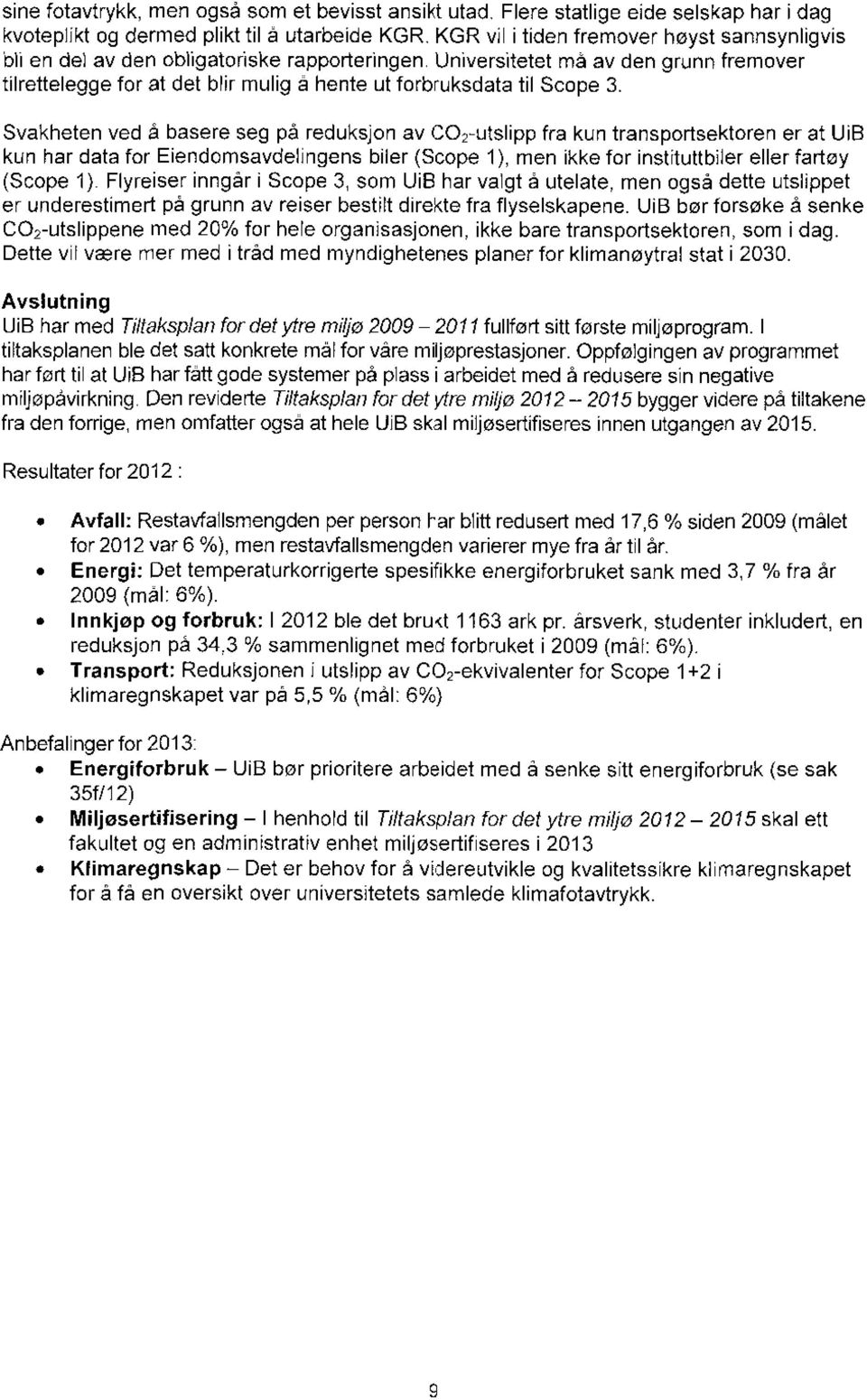 Universitetet må av den grunn fremover tilrettelegge for at det blir mulig a hente ut forbruksdata til Scope 3.