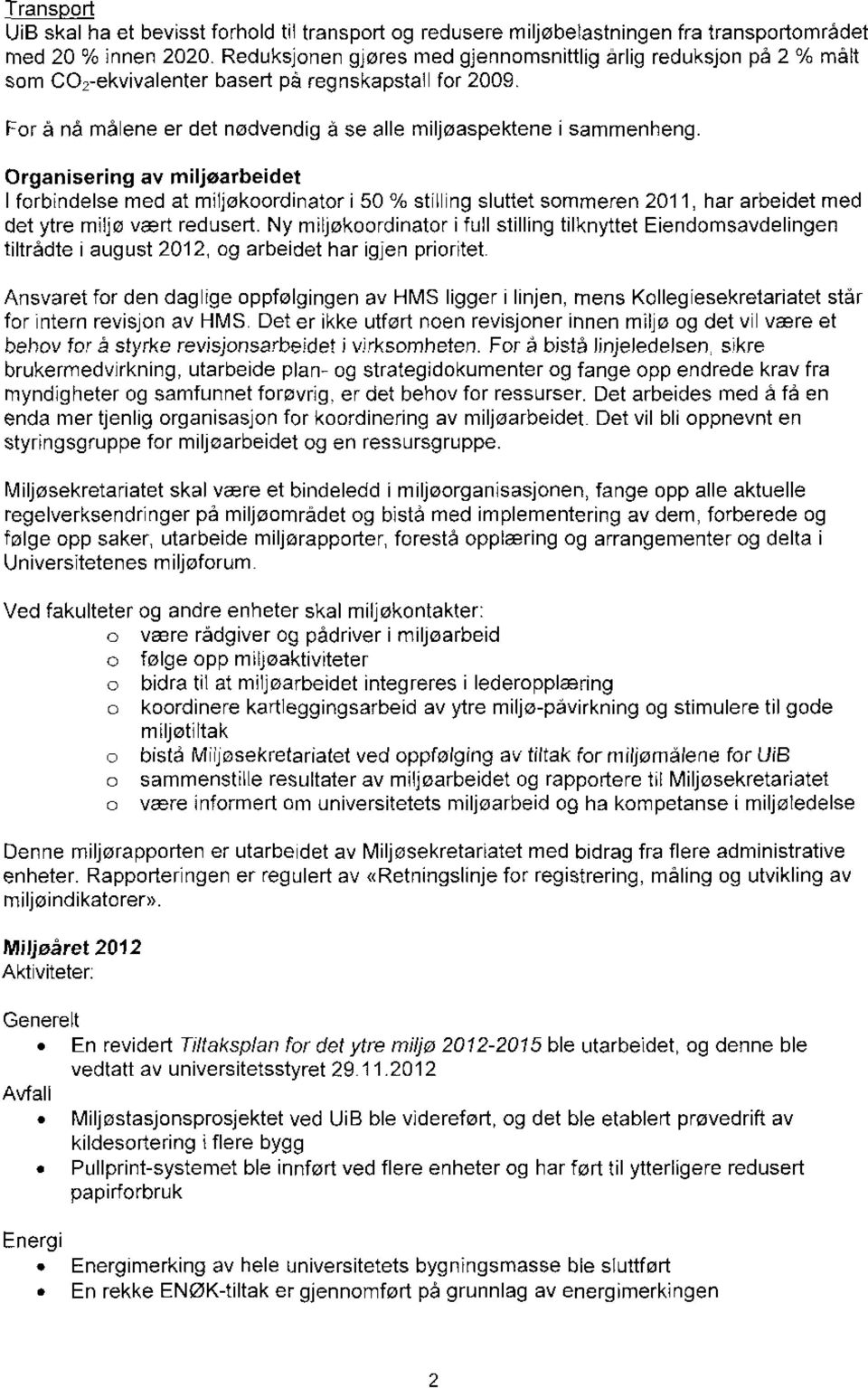 Organisering av miljøarbeidet I forbindelse med at miljøkoordinator i 50 % stilling sluttet sommeren 2011, har arbeidet med det ytre miljø vært redusert.