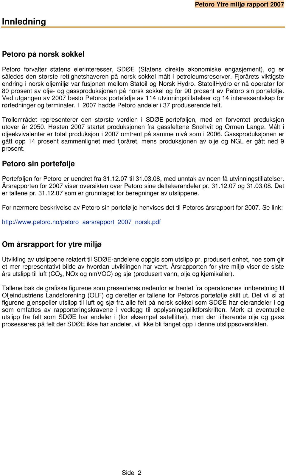 StatoilHydro er nå operatør for 80 prosent av olje- og gassproduksjonen på norsk sokkel og for 90 prosent av Petoro sin portefølje.