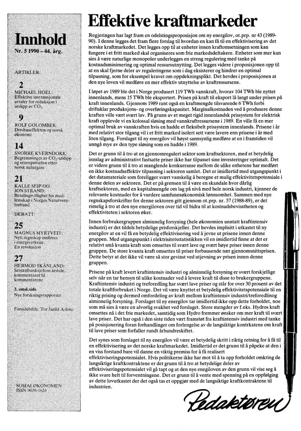 etterspørselen etter norsk naturgass KALLE SEIP 00,K* STRAND: Betalingsvillighet for medlemskap i Norges Naturvernforbund DEBATT: 25 MAGNUS MYRTVEIT: Nytt regnskap innføres i energiverkene.