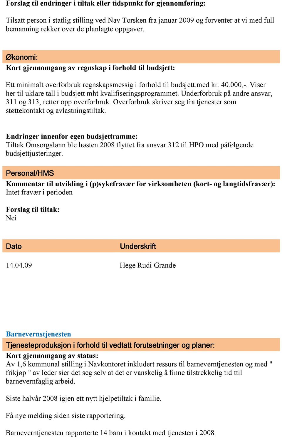 Viser her til uklare tall i budsjett mht kvalifiseringsprogrammet. Underforbruk på andre ansvar, 311 og 313, retter opp overforbruk.