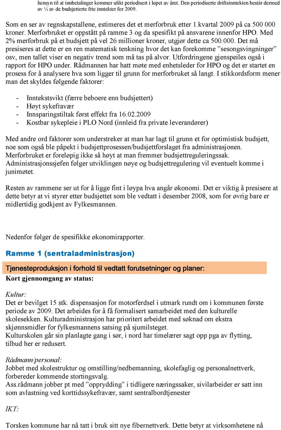 Med 2% merforbruk på et budsjett på vel 26 millioner kroner, utgjør dette ca 500.000.