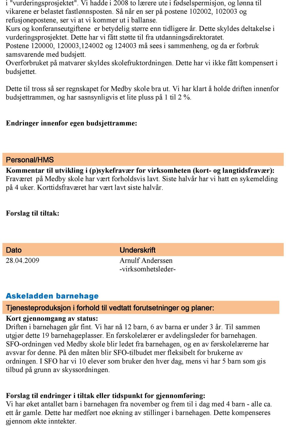 Dette skyldes deltakelse i vurderingsprosjektet. Dette har vi fått støtte til fra utdanningsdirektoratet.