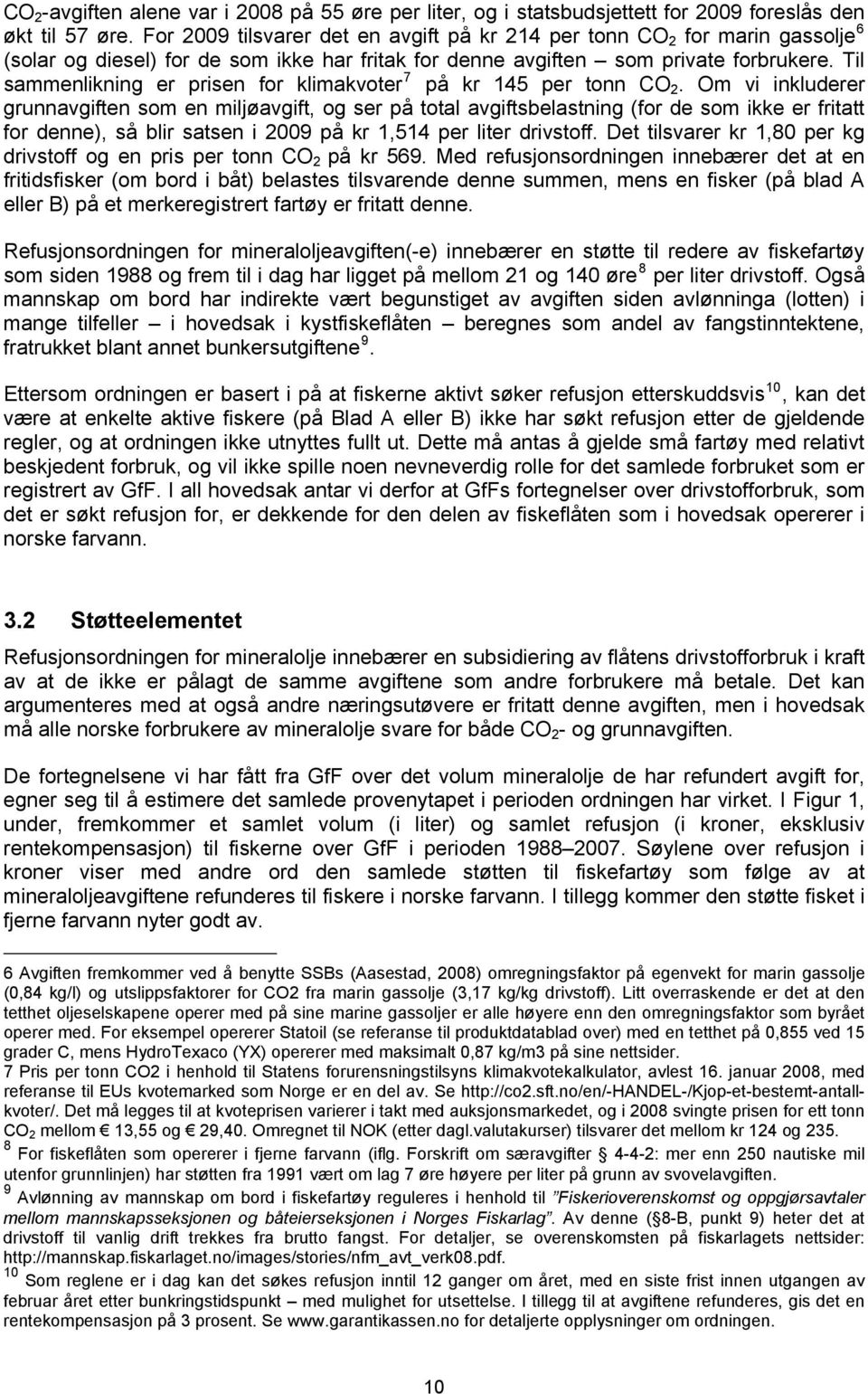 Til sammenlikning er prisen for klimakvoter 7 på kr 145 per tonn CO 2.