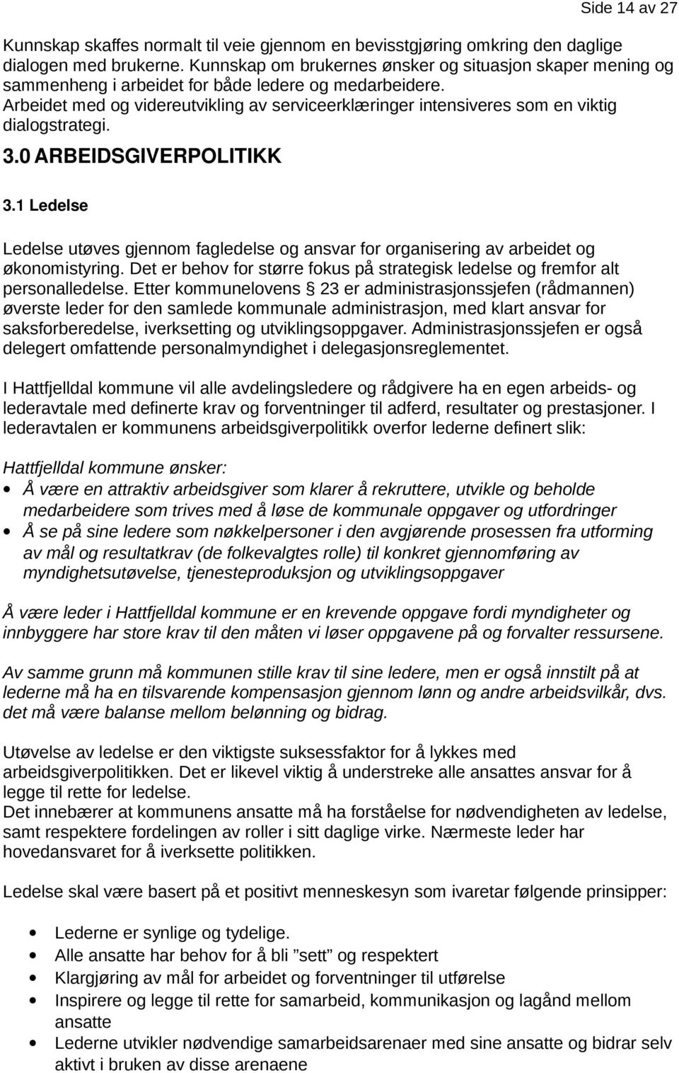 Arbeidet med og videreutvikling av serviceerklæringer intensiveres som en viktig dialogstrategi. 3.0 ARBEIDSGIVERPOLITIKK Side 14 av 27 3.