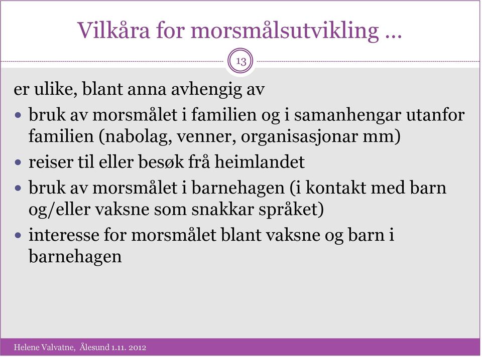 til eller besøk frå heimlandet bruk av morsmålet i barnehagen (i kontakt med barn