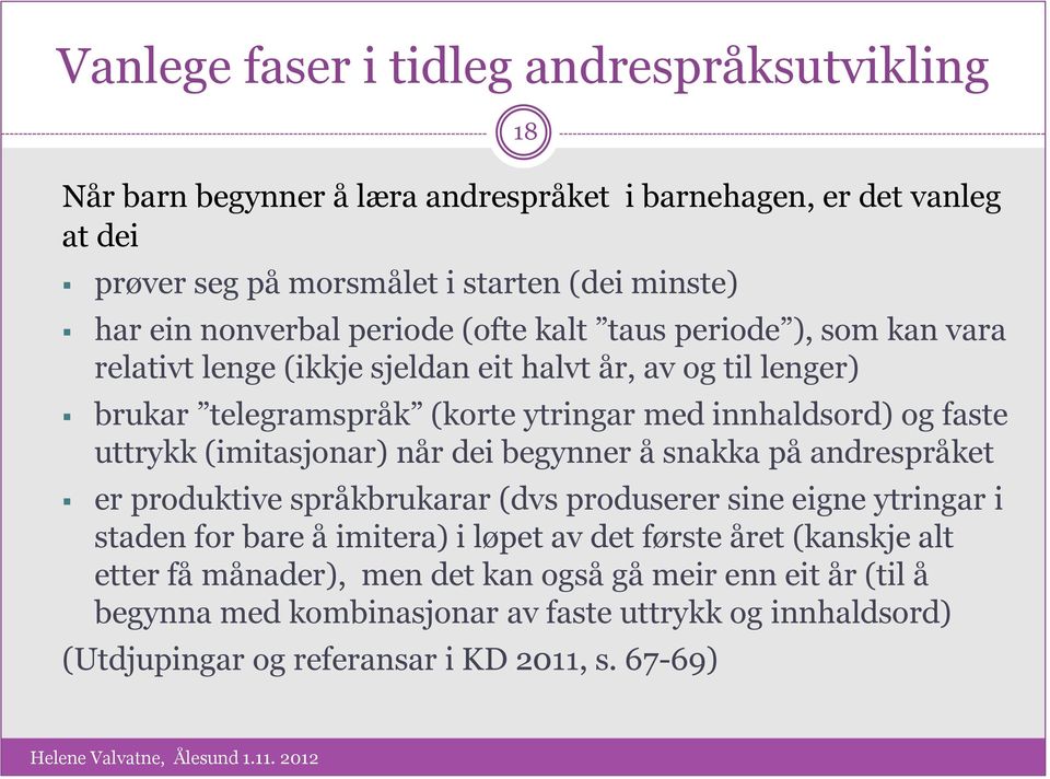 faste uttrykk (imitasjonar) når dei begynner å snakka på andrespråket er produktive språkbrukarar (dvs produserer sine eigne ytringar i staden for bare å imitera) i løpet av det