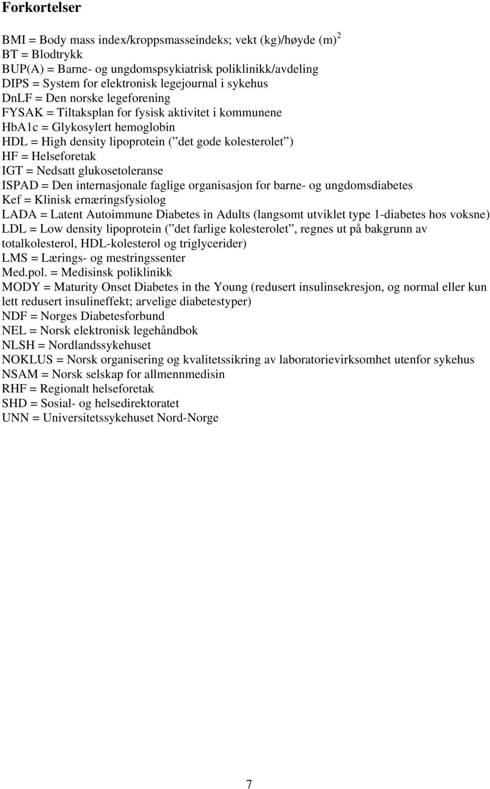 IGT = Nedsatt glukosetoleranse ISPAD = Den internasjonale faglige organisasjon for barne- og ungdomsdiabetes Kef = Klinisk ernæringsfysiolog LADA = Latent Autoimmune Diabetes in Adults (langsomt