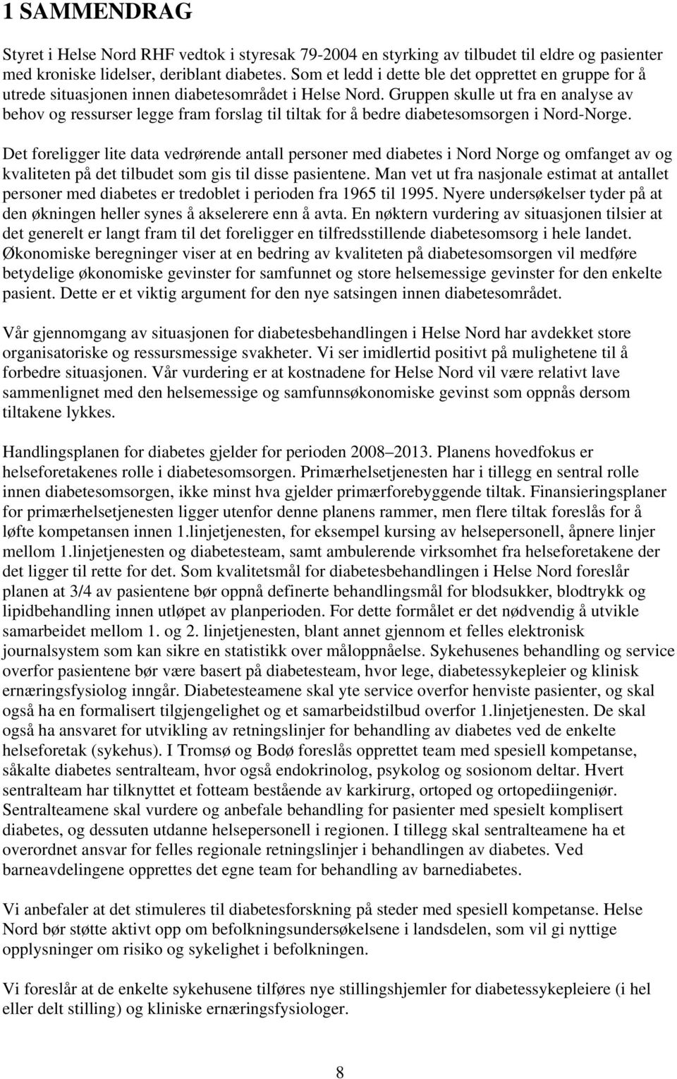 Gruppen skulle ut fra en analyse av behov og ressurser legge fram forslag til tiltak for å bedre diabetesomsorgen i Nord-Norge.