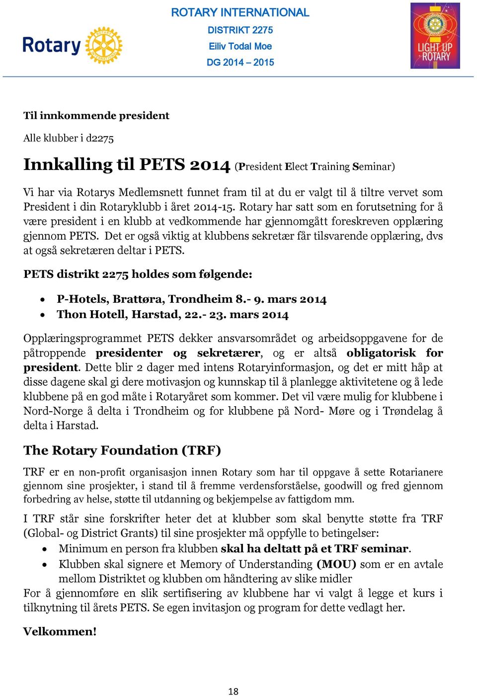 Rotary har satt som en forutsetning for å være president i en klubb at vedkommende har gjennomgått foreskreven opplæring gjennom PETS.