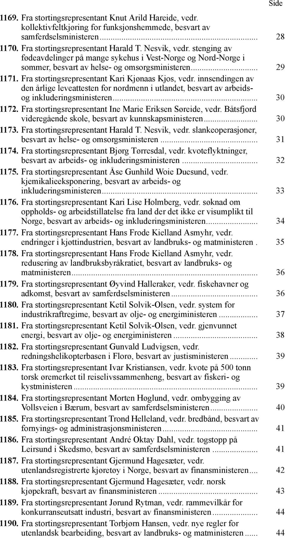 innsendingen av den årlige leveattesten for nordmenn i utlandet, besvart av arbeidsog inkluderingsministeren... 30 1172. Fra stortingsrepresentant Ine Marie Eriksen Søreide, vedr.