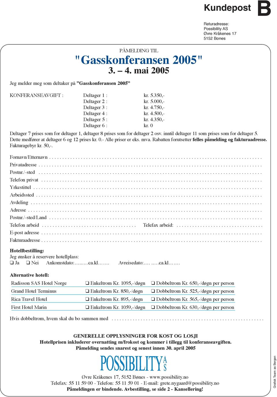 0 Deltager 7 prises som for deltager 1, deltager 8 prises som for deltager 2 osv. inntil deltager 11 som prises som for deltager 5. Dette medfører at deltager 6 og 12 prises kr. 0.