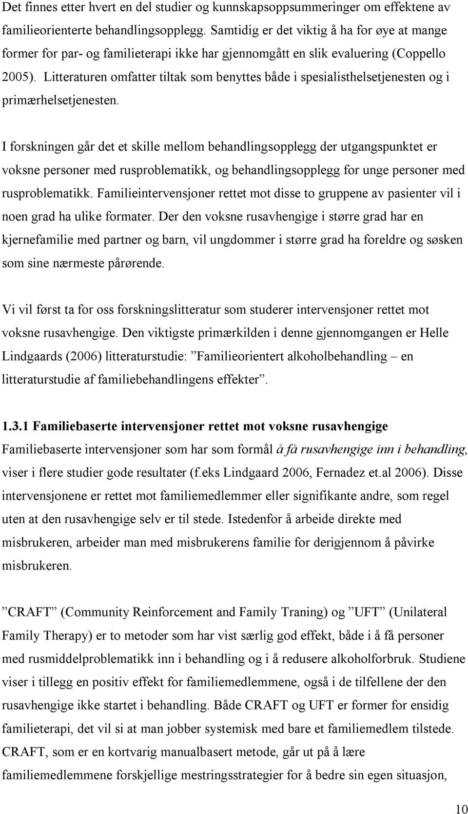 Litteraturen omfatter tiltak som benyttes både i spesialisthelsetjenesten og i primærhelsetjenesten.